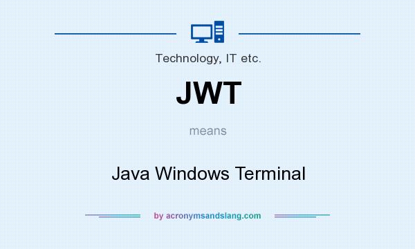 What does JWT mean? It stands for Java Windows Terminal