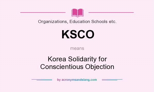 What does KSCO mean? It stands for Korea Solidarity for Conscientious Objection