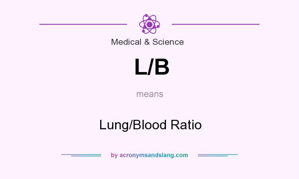 What does L/B mean? It stands for Lung/Blood Ratio