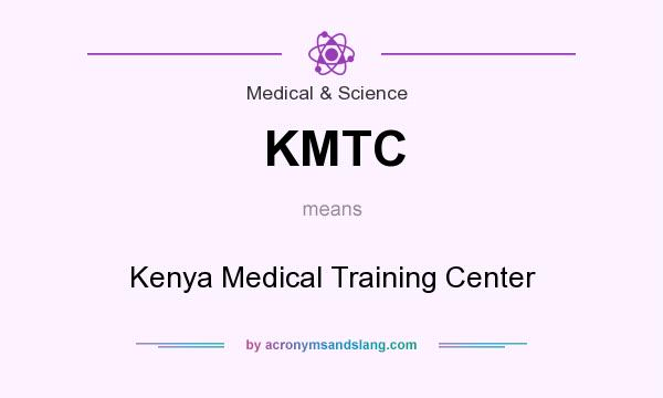 What does KMTC mean? It stands for Kenya Medical Training Center