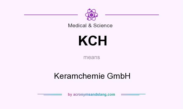 What does KCH mean? It stands for Keramchemie GmbH