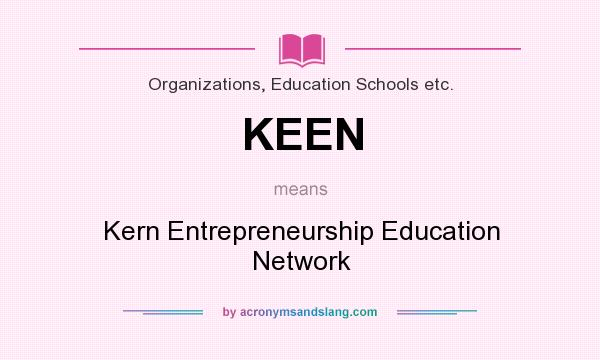 What does KEEN mean? It stands for Kern Entrepreneurship Education Network