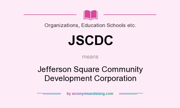 What does JSCDC mean? It stands for Jefferson Square Community Development Corporation