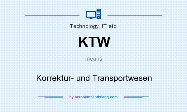 What does KTW mean? It stands for Korrektur- und Transportwesen