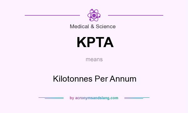 What does KPTA mean? It stands for Kilotonnes Per Annum