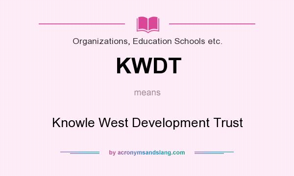 What does KWDT mean? It stands for Knowle West Development Trust