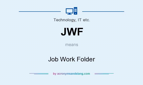 What does JWF mean? It stands for Job Work Folder