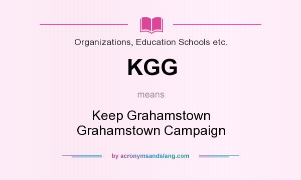 What does KGG mean? It stands for Keep Grahamstown Grahamstown Campaign