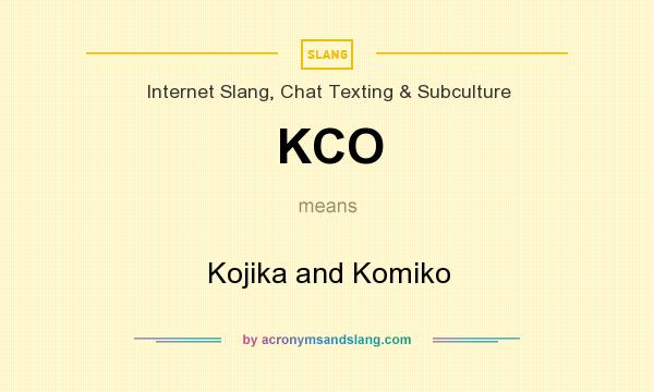 What does KCO mean? It stands for Kojika and Komiko