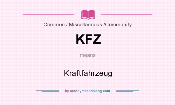 What does KFZ mean? It stands for Kraftfahrzeug