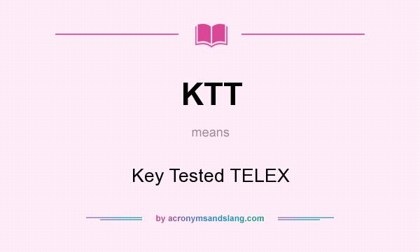 What does KTT mean? It stands for Key Tested TELEX