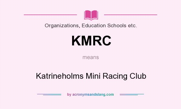 What does KMRC mean? It stands for Katrineholms Mini Racing Club