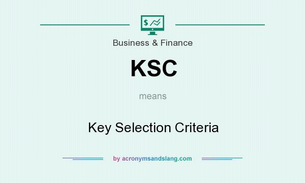 What does KSC mean? It stands for Key Selection Criteria