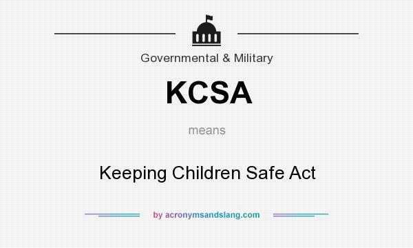 What does KCSA mean? It stands for Keeping Children Safe Act