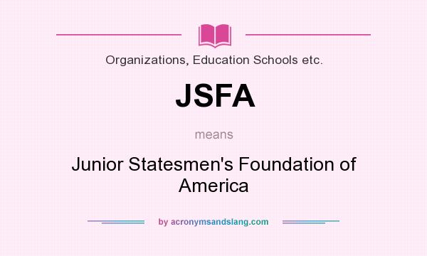 What does JSFA mean? It stands for Junior Statesmen`s Foundation of America