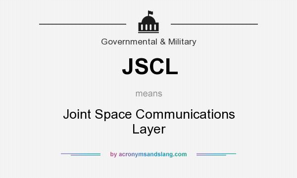 What does JSCL mean? It stands for Joint Space Communications Layer