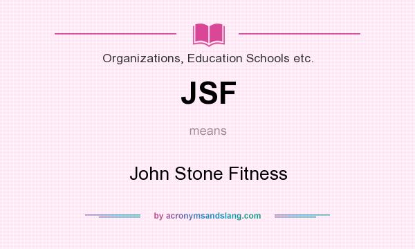 What does JSF mean? It stands for John Stone Fitness