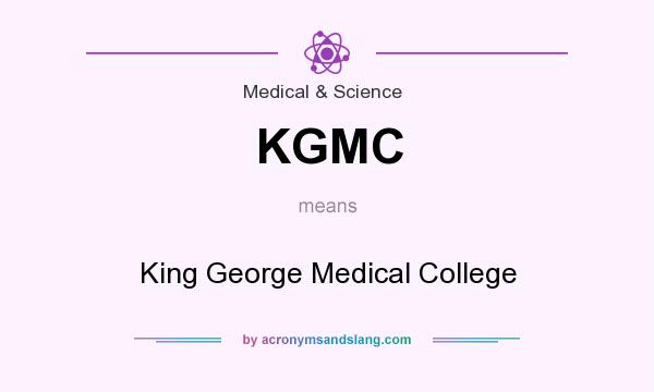 What does KGMC mean? It stands for King George Medical College