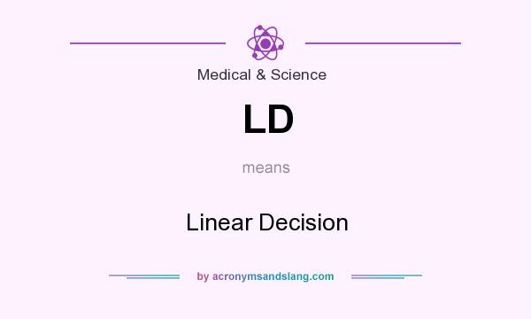 What does LD mean? It stands for Linear Decision