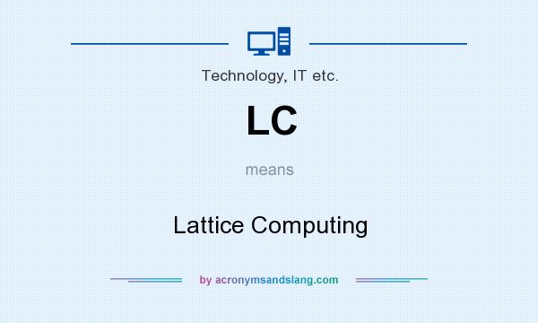 What does LC mean? It stands for Lattice Computing