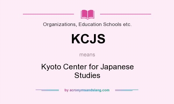 What does KCJS mean? It stands for Kyoto Center for Japanese Studies