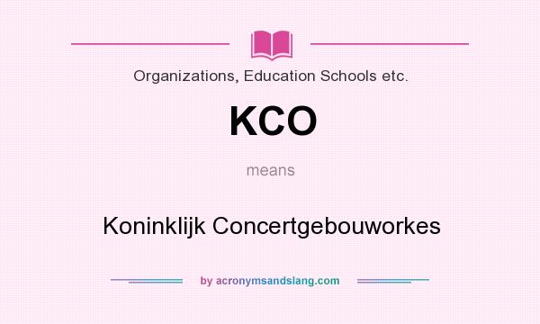 What does KCO mean? It stands for Koninklijk Concertgebouworkes