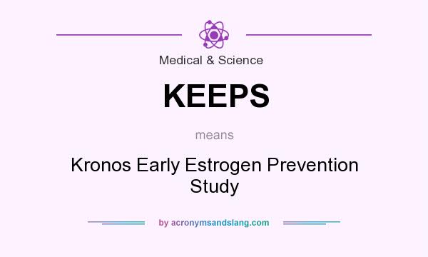 What does KEEPS mean? It stands for Kronos Early Estrogen Prevention Study