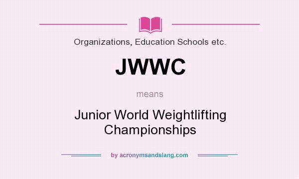 What does JWWC mean? It stands for Junior World Weightlifting Championships