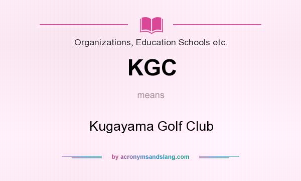 What does KGC mean? It stands for Kugayama Golf Club