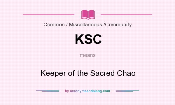 What does KSC mean? It stands for Keeper of the Sacred Chao