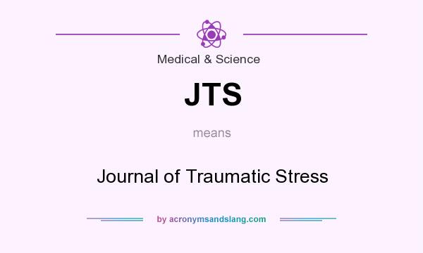 What does JTS mean? It stands for Journal of Traumatic Stress