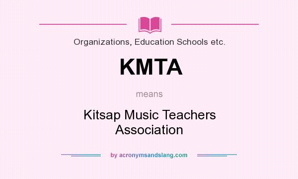 What does KMTA mean? It stands for Kitsap Music Teachers Association