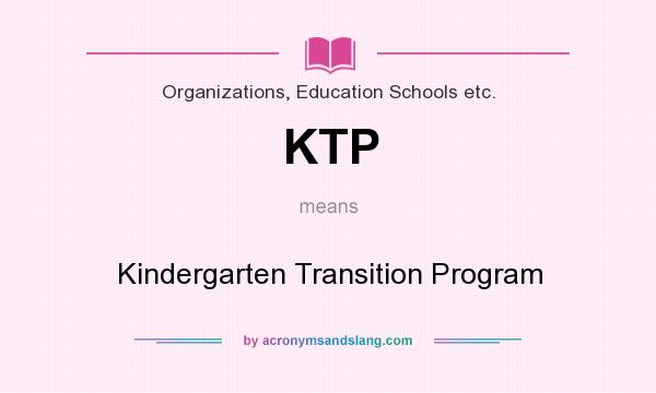 What does KTP mean? It stands for Kindergarten Transition Program