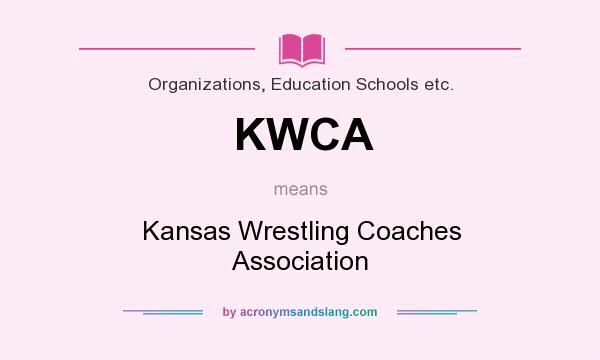 What does KWCA mean? It stands for Kansas Wrestling Coaches Association