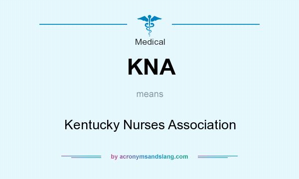 What does KNA mean? It stands for Kentucky Nurses Association