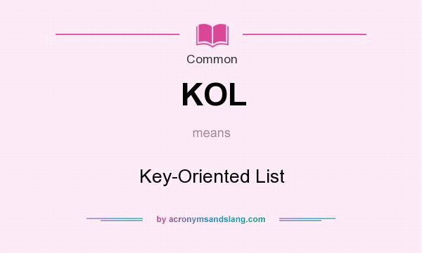 What does KOL mean? It stands for Key-Oriented List