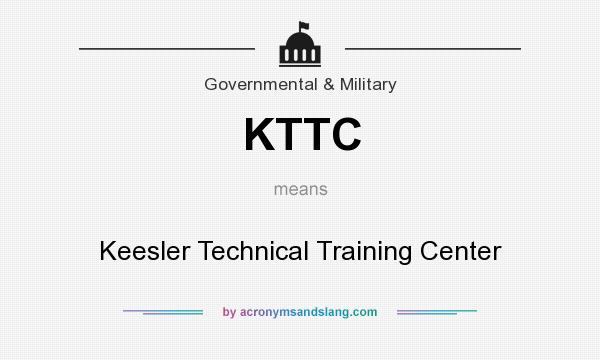 What does KTTC mean? It stands for Keesler Technical Training Center