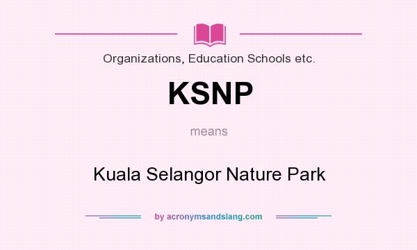 What does KSNP mean? It stands for Kuala Selangor Nature Park
