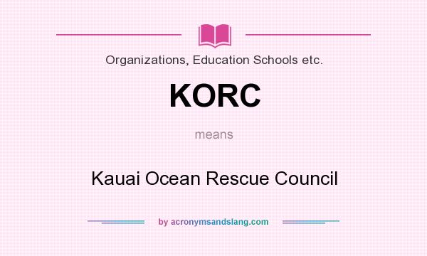 What does KORC mean? It stands for Kauai Ocean Rescue Council