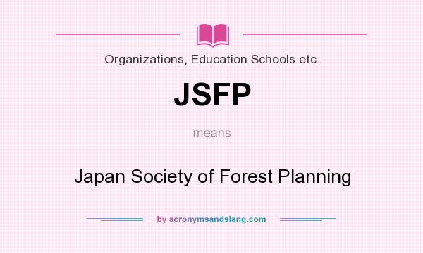 What does JSFP mean? It stands for Japan Society of Forest Planning