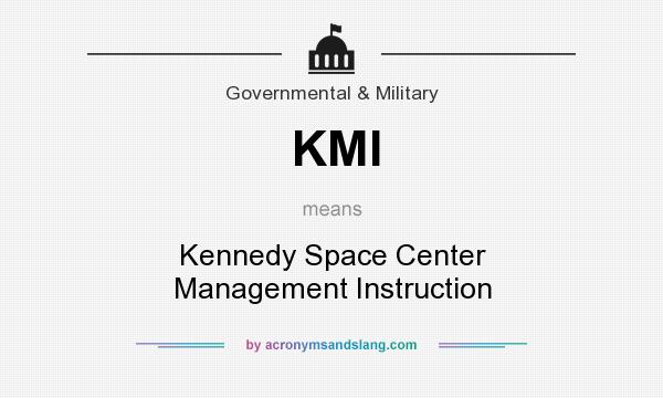 What does KMI mean? It stands for Kennedy Space Center Management Instruction