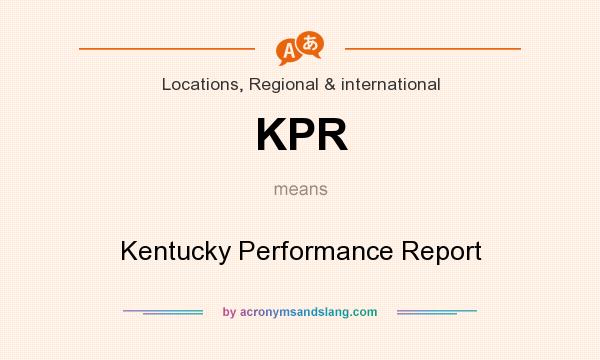 What does KPR mean? It stands for Kentucky Performance Report