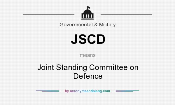 What does JSCD mean? It stands for Joint Standing Committee on Defence