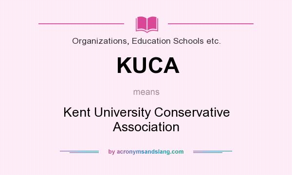 What does KUCA mean? It stands for Kent University Conservative Association