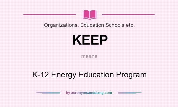 What does KEEP mean? It stands for K-12 Energy Education Program