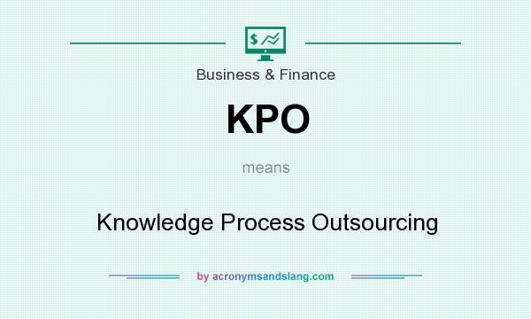 What does KPO mean? It stands for Knowledge Process Outsourcing