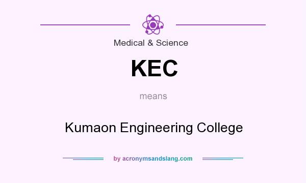 What does KEC mean? It stands for Kumaon Engineering College