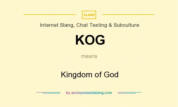 What does KOG mean? It stands for Kingdom of God