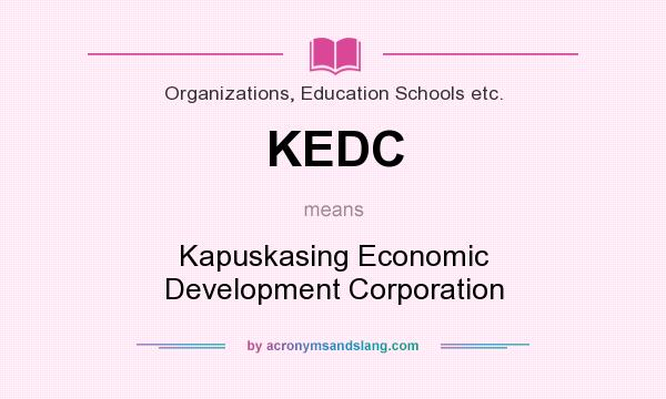 What does KEDC mean? It stands for Kapuskasing Economic Development Corporation