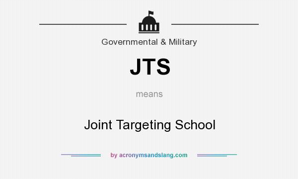 What does JTS mean? It stands for Joint Targeting School